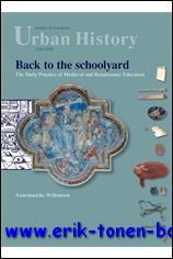 Back to the schoolyard: the daily practice of medieval and renaissance education.  (studies in european urban history (1100-1800)) (studies in european urban history (1100-1800) - Annemarieke Willemsen