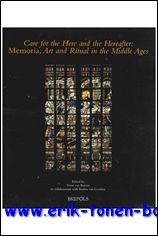 Care for the Here and the Hereafter.  Memoria, Art and Ritual in the Middle Ages - T. van Bueren (ed.)