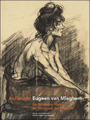 Aufbruch: Eugeen van Mieghem, Ein flamischer Maler am Vorabend der Moderne. - Christian Juranek / Van Mieghem