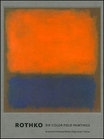 Mark Rothko Die Color Field Paintings. - Beitrage von Christopher Rothko, Janet Bishop