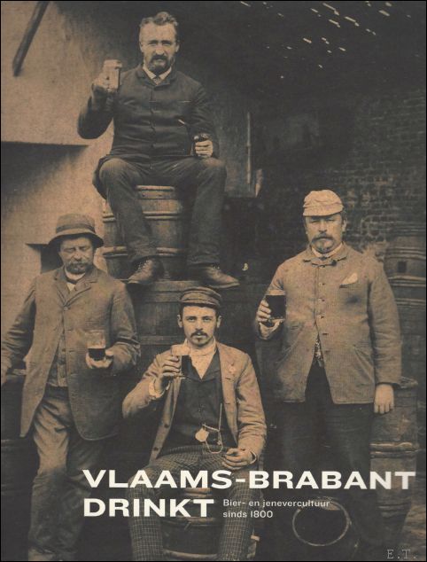 Vlaams-Brabant drinkt : bier- en jenevercultuur sinds 1800 - Annelies Tollet