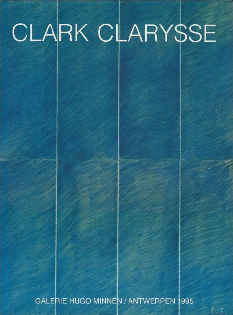 Clark Clarysse,  de drie dimensies van het abstracte , Works / Werken / Oeuvre. - Van den Bussche, Willy /  Elias, Willem  / Tanghe, Paul