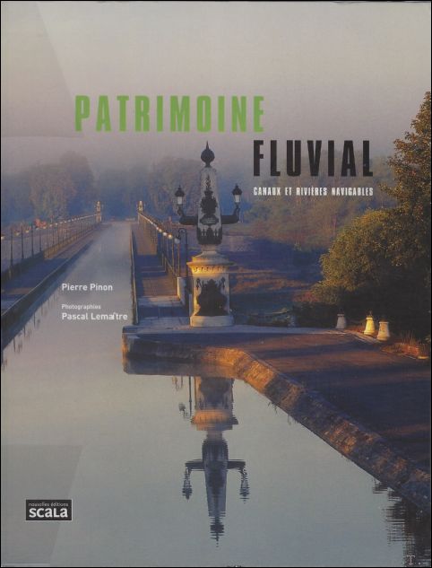 Patrimoine fluvial canaux et rivi res navigables - Pierre Pinon, Pascal Lema tre