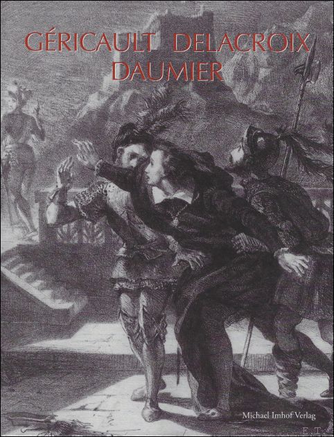 G ricault - Delacroix - Daumier und Zeitgenossen  : Franz sische Lithographien und Zeichnungen - Karin Althaus ; Gabriele Holthuis ;Stephan Mann ; Gregor K. Stasch