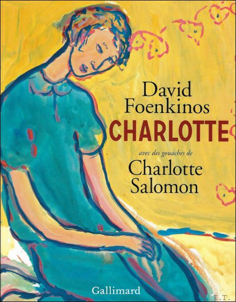 Charlotte - Avec des gouaches de Charlotte Salomon - David Foenkinos ; Charlotte Salomon (Illustrateur)