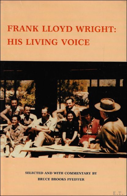 Frank Lloyd Wright  : His Living Voice - Frank Lloyd Wright, Bruce Brooks Pfeiffer