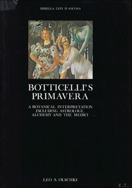 Botticelli's Primavera : A Botanical Interpretation Including Astrology, Alchemy, and the Medici - Mirella Levi D'Ancona
