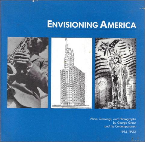 Envisioning America : Prints, Drawings, and Photographs by George Grosz and His Contemporaries, 1915-1933 - Beeke Sell Tower ; John Czaplicka