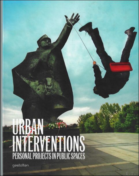Urban Interventions : Personal Projects in Public Spaces - Matthias H bner ; Robert Klanten