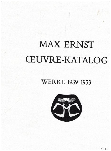 Max Ernst Oeuvre-Katalog : Werke 1939-1953 - Werner Spies / Sigrid & Günter Metken