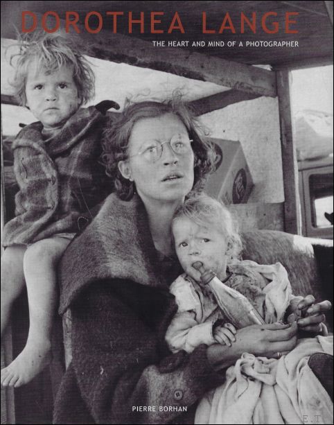 Dorothea Lange : The Heart and Mind of a Photographer. - Dorothea Lange ; Pierre Borhan