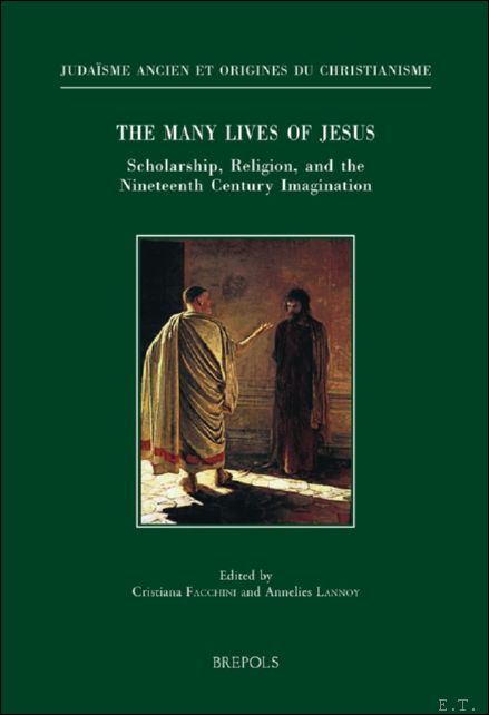 Many Lives of Jesus. Scholarship, Religion, and the Nineteenth Century Imagination - Cristiana Facchini, Annelies Lannoy (eds)
