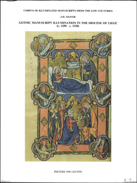 Gothic Manuscript Illumination in the Diocese of Li ge (c.1250 - c.1330). Volume 1 - OLIVER, J. H.