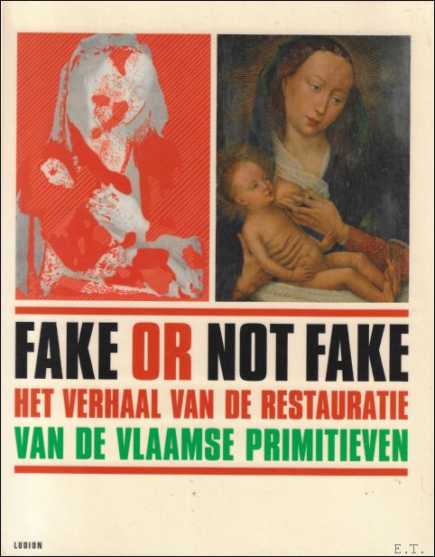 Fake or Not Fake : het verhaal van de restauratie van de Vlaamse primitieven - Verougstraete, H l ne ; van Schoute, Roger ; Borchert, Till-Holger ; Bruyns, Elisabeth