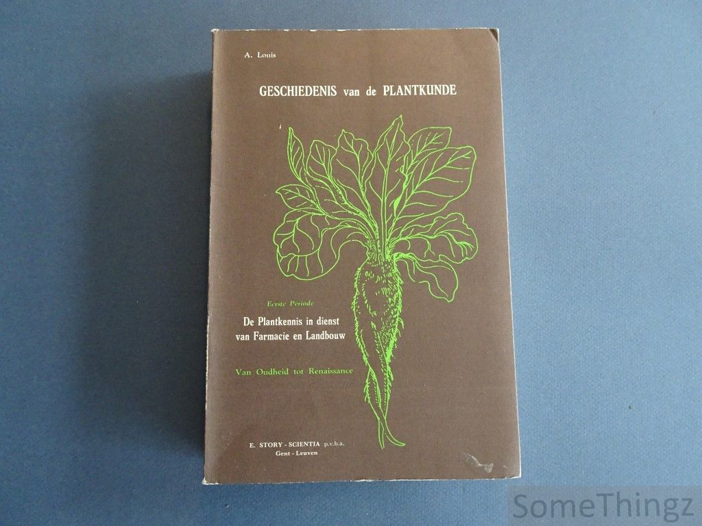 Louis, A. - Geschiedenis van de plantkunde. Eerste periode. De plantkennis in dienst van farmacie en landbouw. Van Oudheid tot Renaissance.